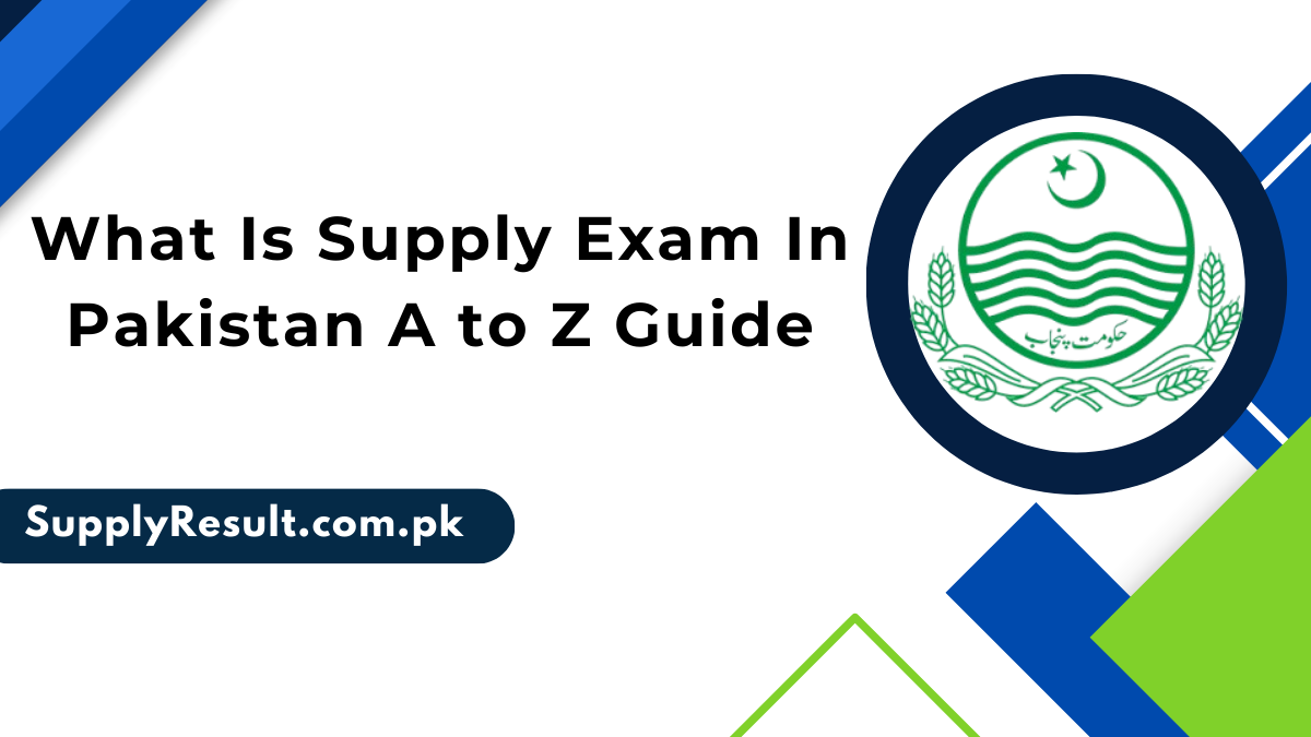 What Is Supply Exam In Pakistan A to Z Guide